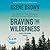 Braving the Wilderness: The Quest for True Belonging and the Courage to Stand Alone
