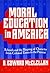Moral Education in America: Schools and the Shaping of Character from Colonial Times to the Present (Reflective History Series)