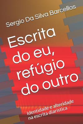 Escrita do eu, refúgio do outro: Identidade e alteridade na escrita diarística (Portuguese Edition)