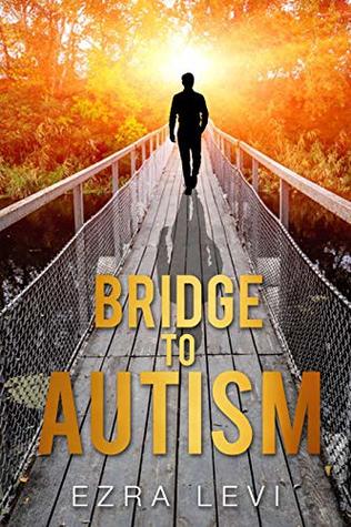 Bridge to Autism: The Ultimate Guide to Understanding And Dealing With Autistic Children With Compassion. (Kindle Edition)
