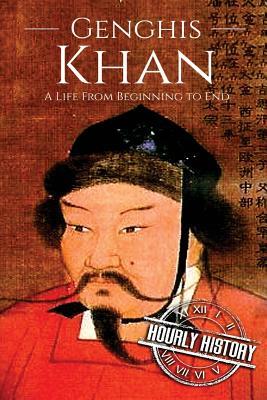 Genghis Khan: A Life From Beginning to End (History of Mongolia)
