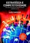 Estratégia e Competitividade Como vencer nos negócios no ambiente vertiginoso e global do século XXI (Portuguese Edition) Estratégia e Competitividade Como vencer nos negócios no ambiente vertiginoso e global do século XXI (Portuguese Edition)
