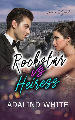 Rockstar vs Heiress (Love in Illyria Book 3)