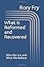 What is Reformed and Recove...