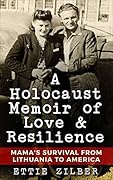 A Holocaust Memoir of Love & Resilience: Mama's Survival from Lithuania to America