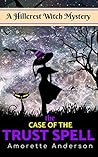 The Case of the Trust Spell by Amorette Anderson