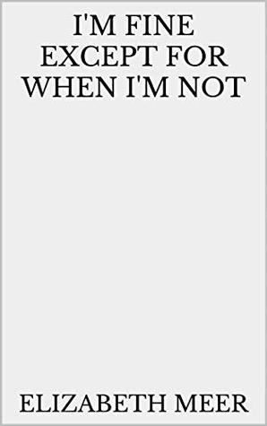 I'm fine except for when I'm not (Kindle Edition)