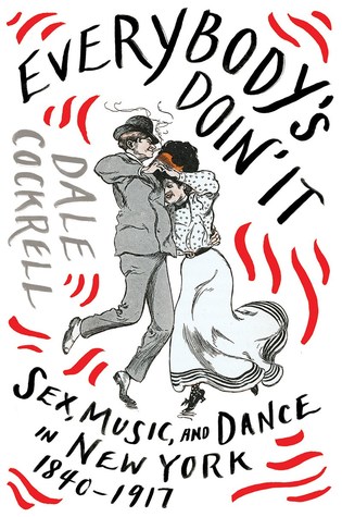 Everybody's Doin' It: Sex, Music, and Dance in New York, 1840-1917 (Hardcover)