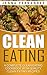 Clean Eating: A Complete Clean Eating Cookbook With Quality Clean Eating Recipes