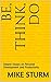 Be, Think, Do by Mike Sturm