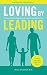 Loving by Leading: A Parent's Guide to Raising Healthy and Responsible Children