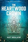 The Heartwood Crown by Matt Mikalatos