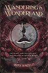 Wandering in Wonderland by Aislinn Honeycutt Wandering in Wonderland by Aislinn Honeycutt