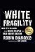 White Fragility: Why It’s S...