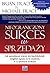 Nieograniczony sukces w sprzedazy: Jak sprzedawać więcej, niż kiedykolwiek mógłbyś sądzić, że to możliwe, w 12 prostych krokach