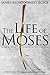 The Life of Moses: God's First Deliverer of Israel