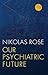 Our Psychiatric Future by Nikolas Rose
