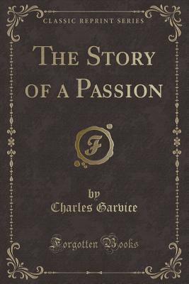 The Story of a Passion (Classic Reprint)