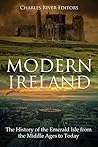 Modern Ireland: The History of the Emerald Isle from the Middle Ages to Today Modern Ireland: The History of the Emerald Isle from the Middle Ages to Today