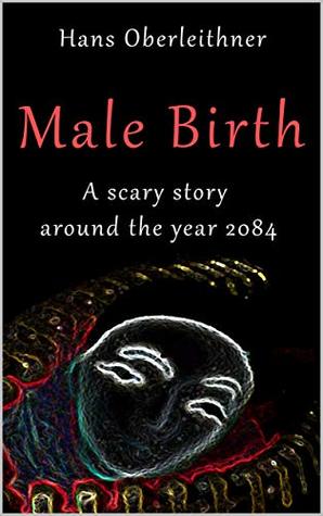 Male Birth: A scary story around the year 2084 (Salt Junkies Book 3)
