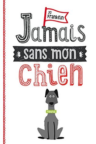 Jamais sans mon chien (French Edition)