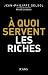 A quoi servent les riches ?...