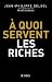 A quoi servent les riches ? (Essais et documents) by Jean-Philippe Delsol