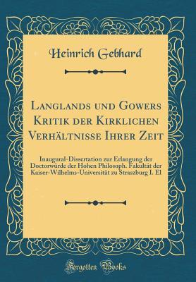 Langlands und Gowers Kritik der Kirklichen Verhältnisse Ihrer Zeit: Inaugural-Dissertation zur Erlangung der Doctorwürde der Hohen Philosoph. Fakultät der Kaiser-Wilhelms-Universität zu Straszburg