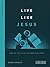 Live Like Jesus: How He Cal...