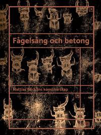 Fågelsång och betong : Mattias Bäcklins konstnärskap