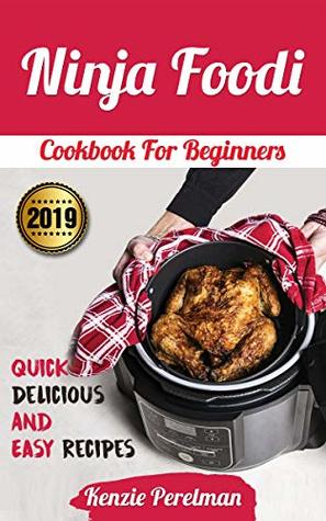 Ninja Foodi: Cookbook For Beginners by Kenzie Perelman