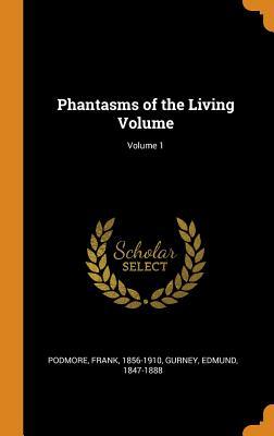 Phantasms of the Living Volume; Volume 1