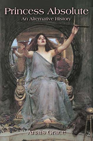 Princess Absolute: An Alternative History (Kindle Edition)