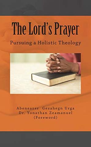 The Lord's Prayer: Pursuing a Holistic Theology (Paperback)