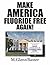 MAKE AMERICA FLUORIDE FREE AGAIN by M. Glenn Baxter
