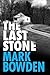 The Last Stone by Mark Bowden