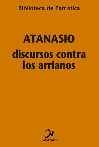 Discursos contra los arrianos (biblioteca de patristica, #79)