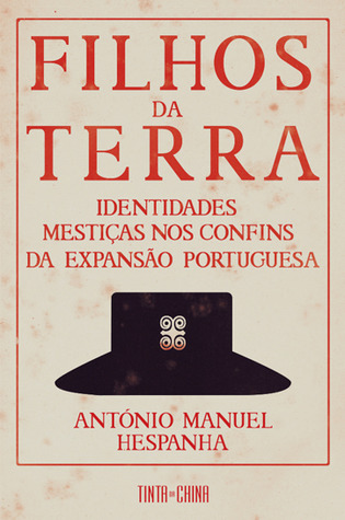 Filhos da Terra: Identidades Mestiças Nos Confins da Expansão Portuguesa (Paperback)