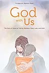 God With Us: The Story of Jesus as Told by Matthew, Mark, Luke, and John God With Us: The Story of Jesus as Told by Matthew, Mark, Luke, and John