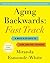 Aging Backwards: Fast Track: 6 Ways in 30 Days to Look and Feel Younger