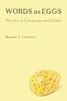 Words As Eggs: Psyche in Language and Clinic