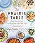 The Prairie Table: Suppers,...