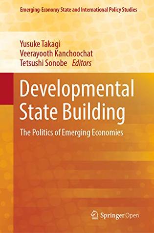 Developmental State Building: The Politics of Emerging Economies (Emerging-Economy State and International Policy Studies)