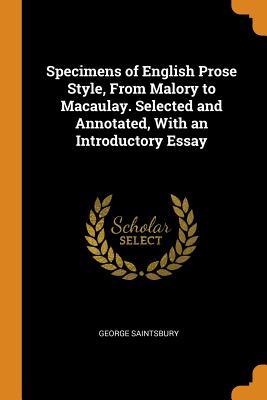 Specimens of English Prose Style, From Malory to Macaulay. Selected and Annotated, With an Introductory Essay (Paperback)