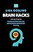 Brain hacks - Learn New Things Fast: Training Your Brain: Secret to Unlimited Memory & Accelerate Learning
