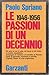 Le passioni di un decennio 1946-1956 by Paolo Spriano
