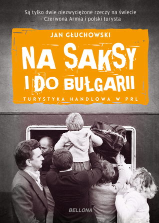 Na saksy i do Bułgarii. Turystyka handlowa w PRL (Paperback)