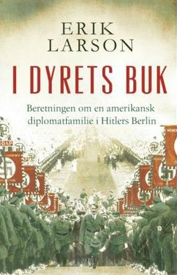 I dyrets buk : beretningen om en amerikansk diplomatfamilie i Hitlers Berlin