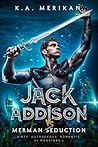 Jack Addison vs. Merman Seduction by K.A. Merikan