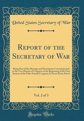 Report of the Secretary of War, Vol. 2 of 3: Being Part of the Message and Documents Communicated to the Two Houses of Congress at the Beginning of ... In Seven Parts, Part 6 (Classic Reprint)
